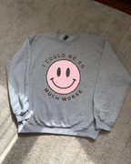 I Could Be So Much Worse Sweatshirt - Ash