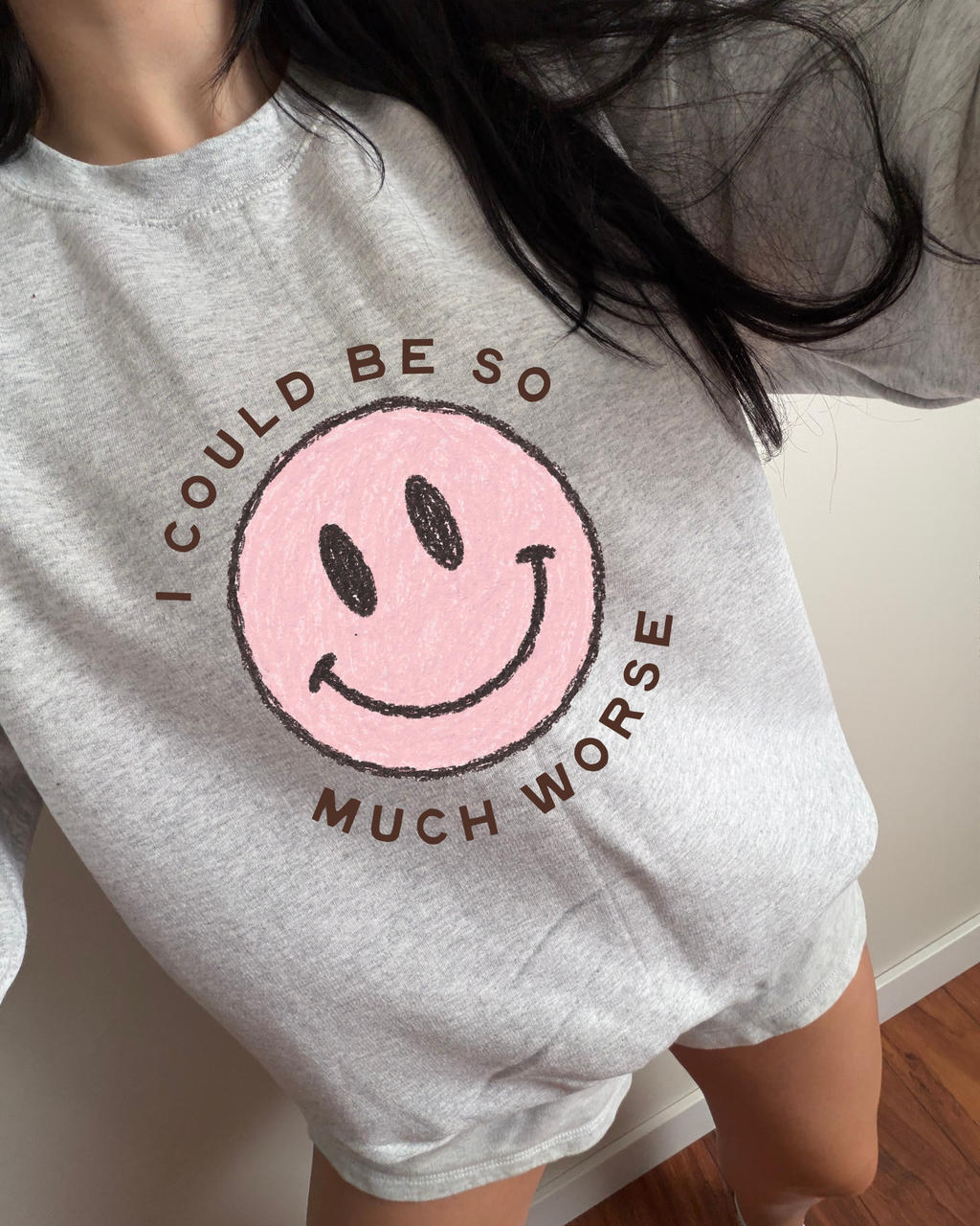 I Could Be So Much Worse Sweatshirt - Ash