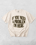 If You Need A Problem I'm Here Tee - Ivory / Brown