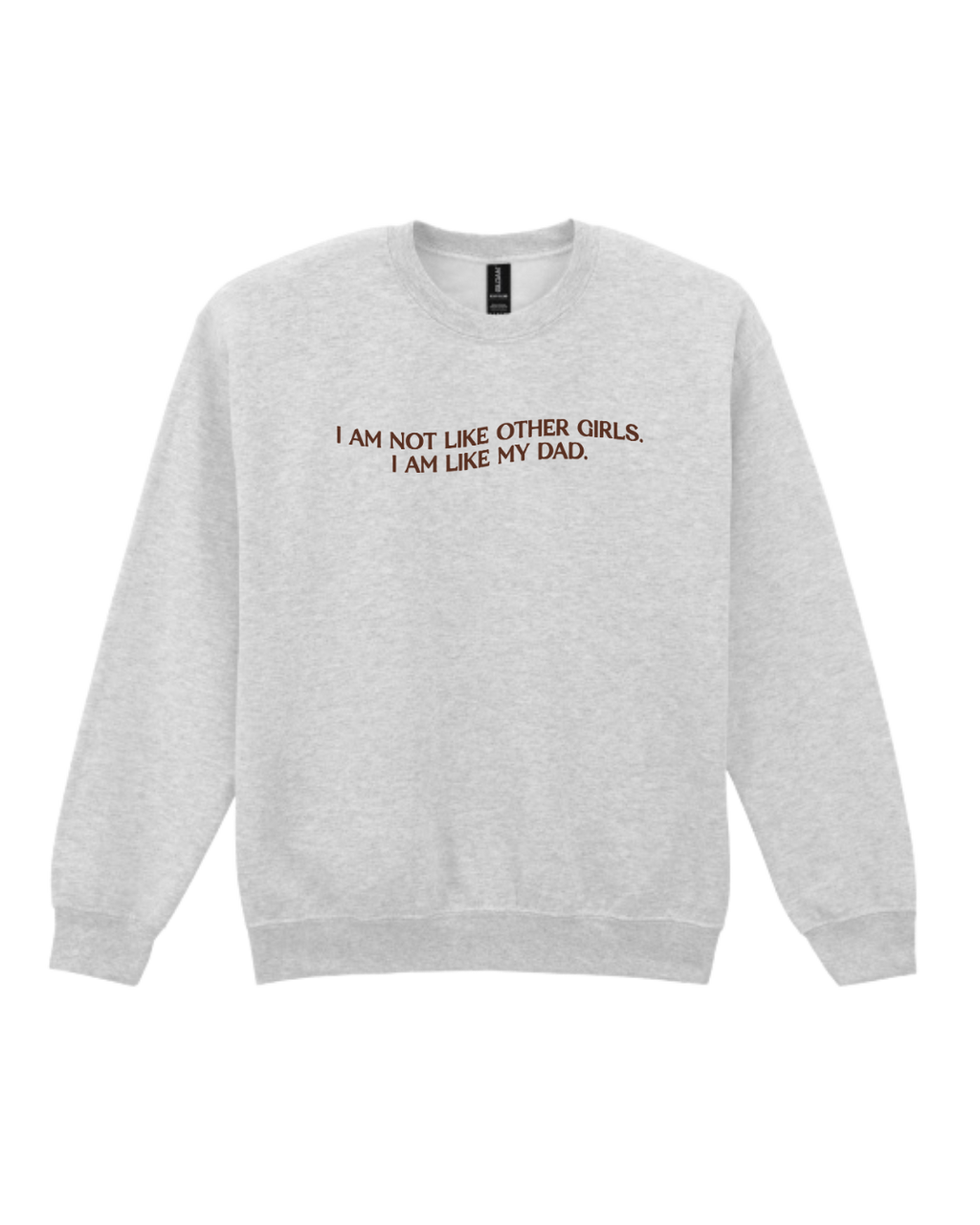 I'm Not Like Other Girls Sweatshirt - Ash / Brown